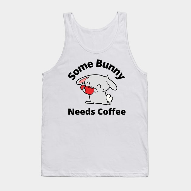 Some Bunny Needs A Coffee. Perfect Mothers Day Gift. Cute Bunny Rabbit Pun Design. Tank Top by That Cheeky Tee